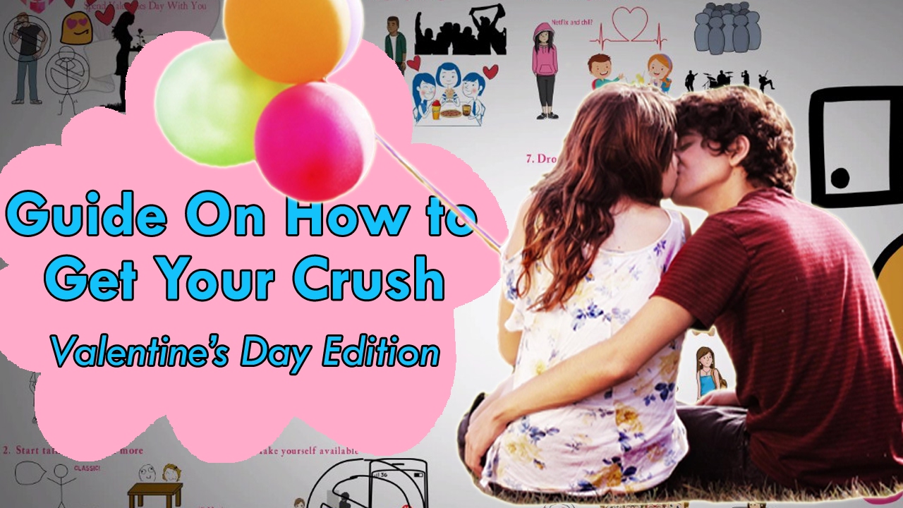 Guide On How to Get Your Crush - 9 Things To Do Now to Get Your Crush Spend Valentines Day With You