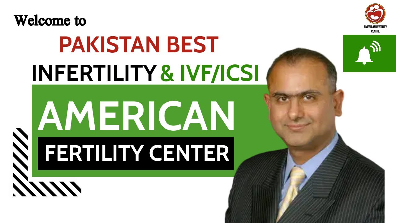 Welcome to Pakistan's Best Infertility & IVF/ICSI American Fertility Center | Dr. Rizwan Malik (MD)