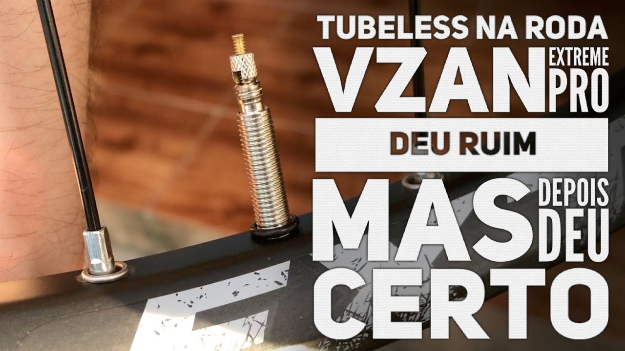 Tubeless Na Roda Vzan Extreme PRO - Deu Ruim, Mas Depois Deu Certo.