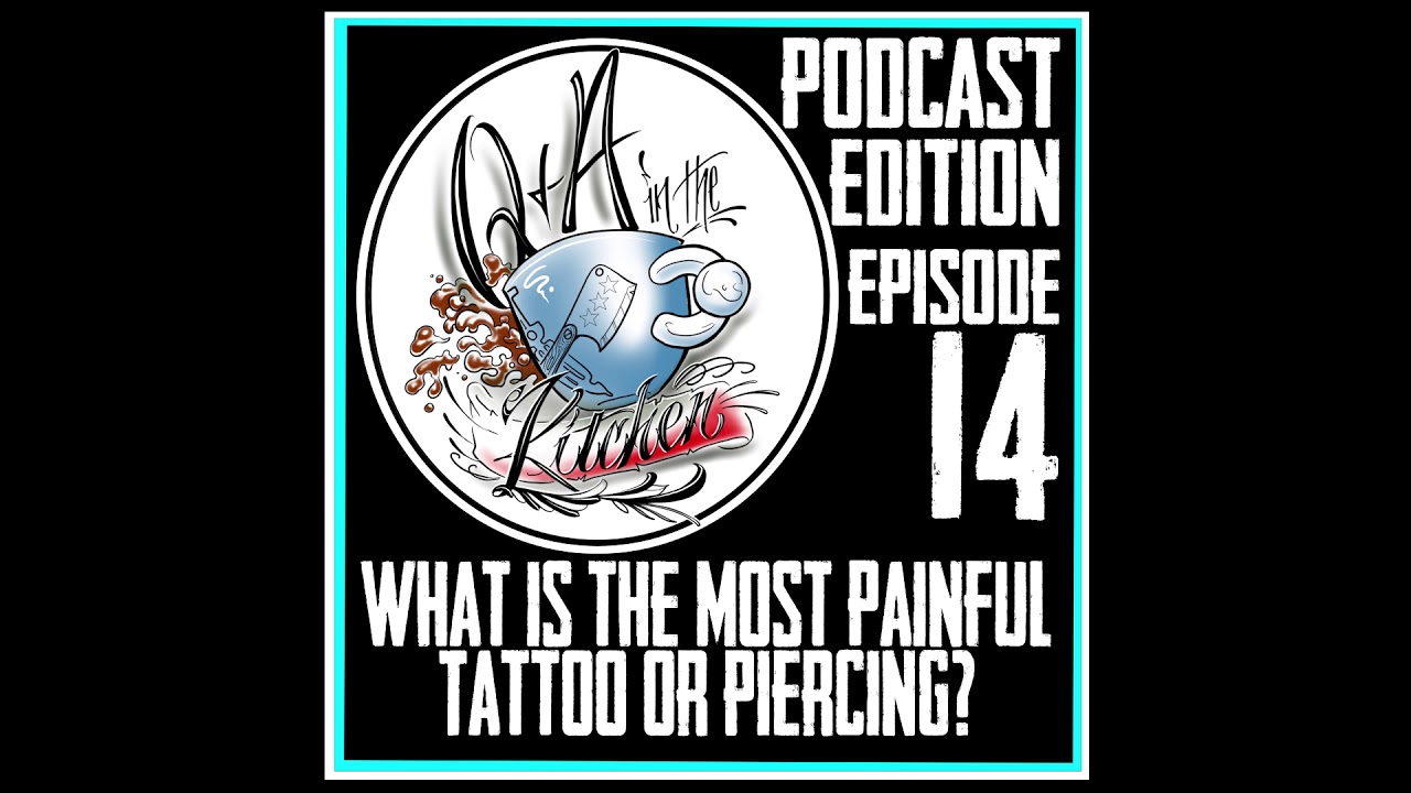 Podcast - What is the Most Painful Tattoo or Piercing? Q&A in the Kitchen S 01 EP 14