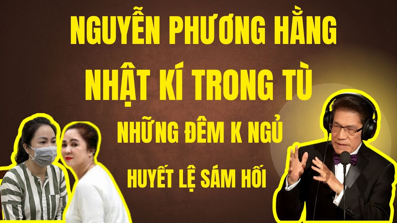 NGUYỄN PHƯƠNG HĂNG: TÂM SỰ NHẬT KÍ TRONG TÙ  - Chuyện Đêm Khuya | Nguyễn Ngọc Ngạn