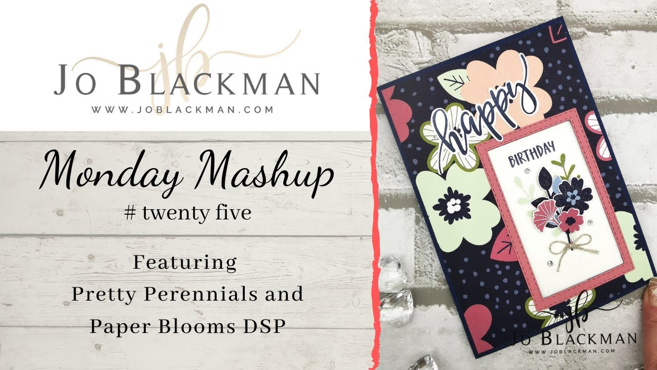 Monday Mashup #25 featuring Pretty Perennials and Paper Blooms DSP by Jo Blackman Papercraft...