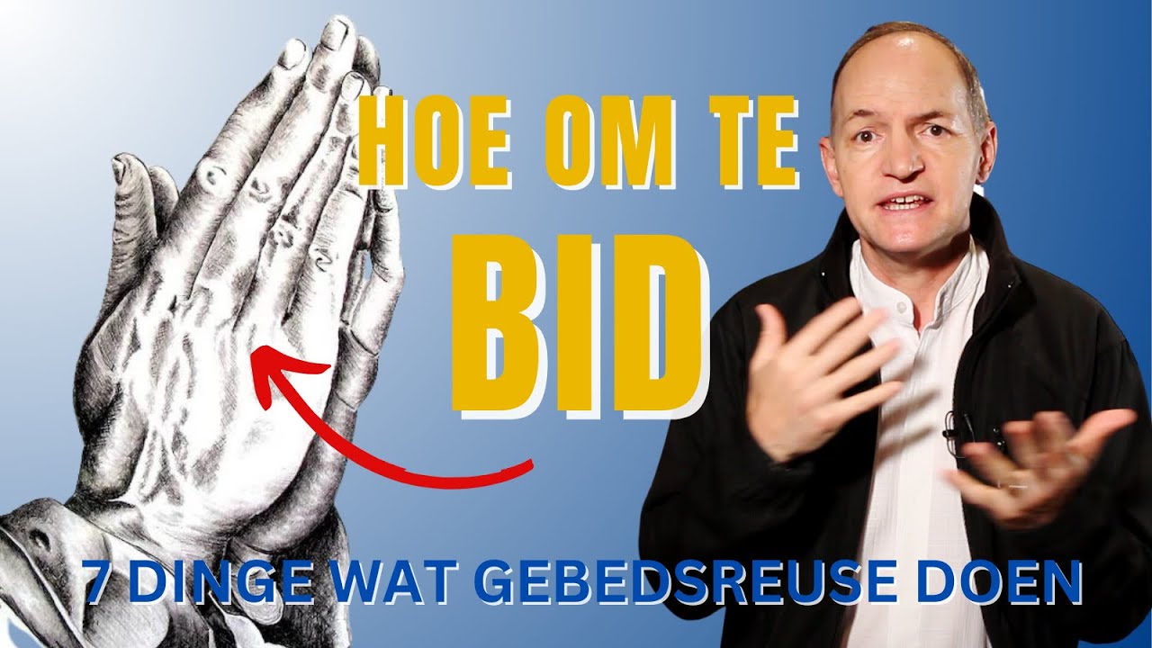 Hoe om te bid - 7 Dinge wat gebedsreuse doen.