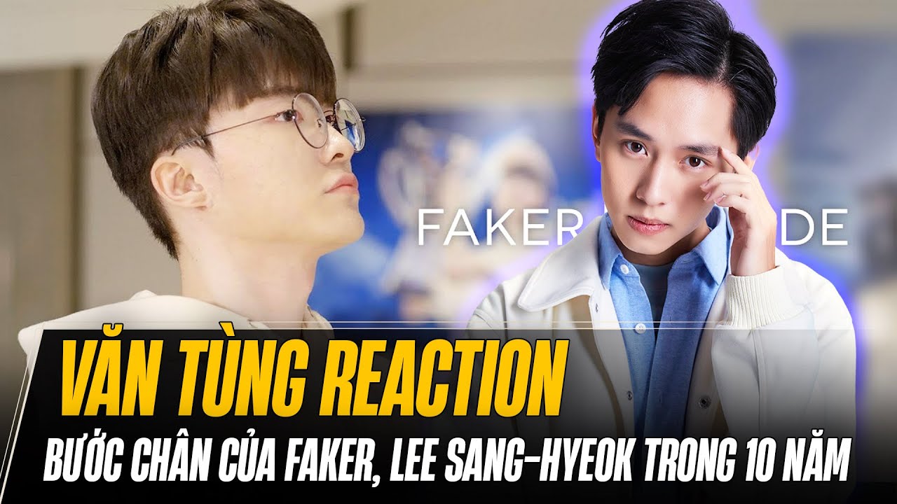VĂN TÙNG REACTION BƯỚC CHÂN CỦA FAKER, LEE SANG-HYEOK TRONG 10 NĂM QUA | FAKER INSIDE