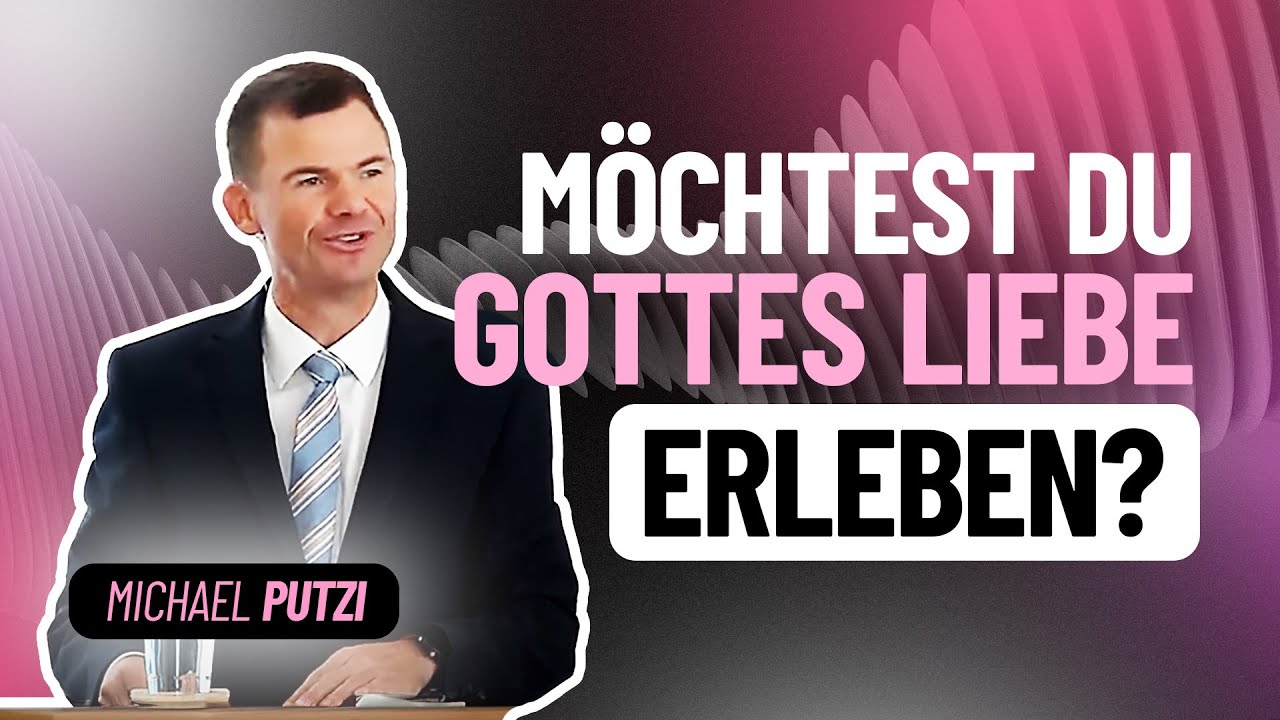 Erlebe Gottes große Liebe! – Michael Putzi