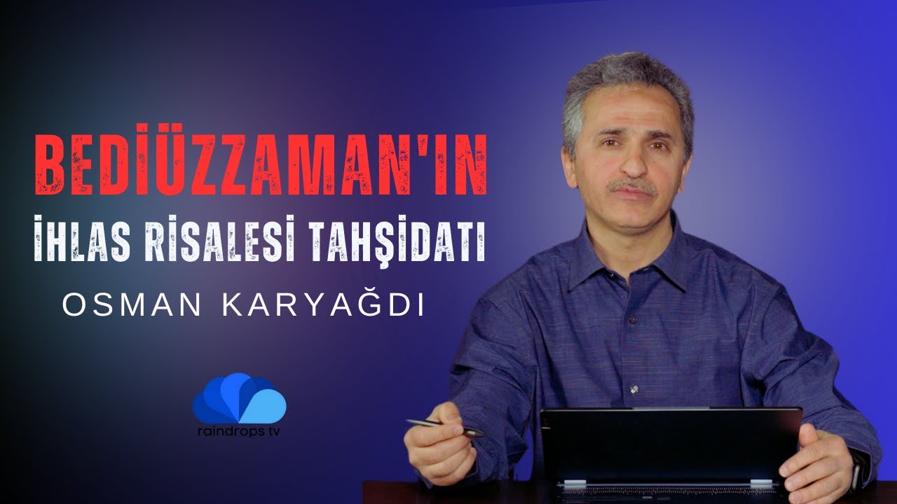 BEDİÜZZAMAN'IN İHLAS RİSALESİ TAHŞİDATI - OSMAN KARYAĞDI