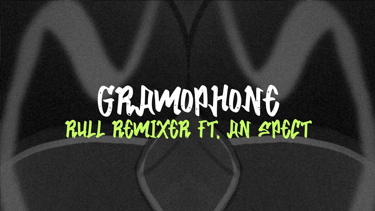 Rull Remixer Ft. an spect - GRAMOPHONE [ BANGER'S, FVNKY ] NEW!!!