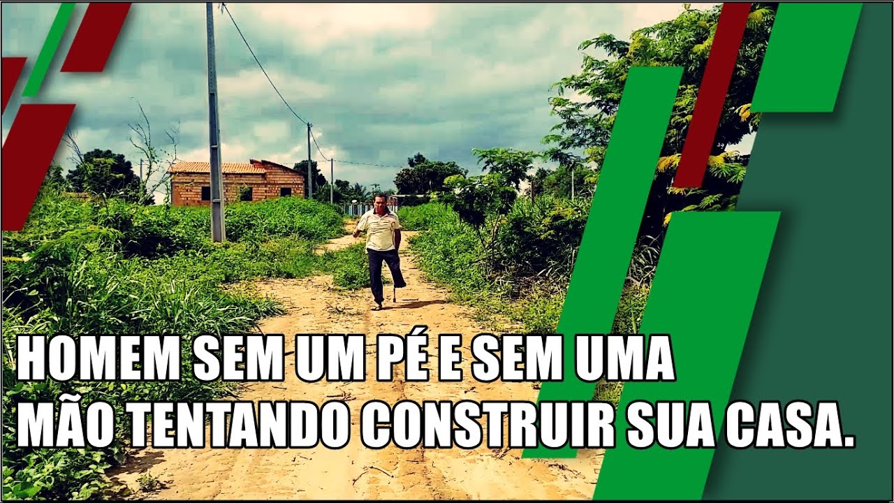 HOMEM SEM UM PÉ E SEM UMA MÃO TENTANDO CONSTRUIR SUA CASA.