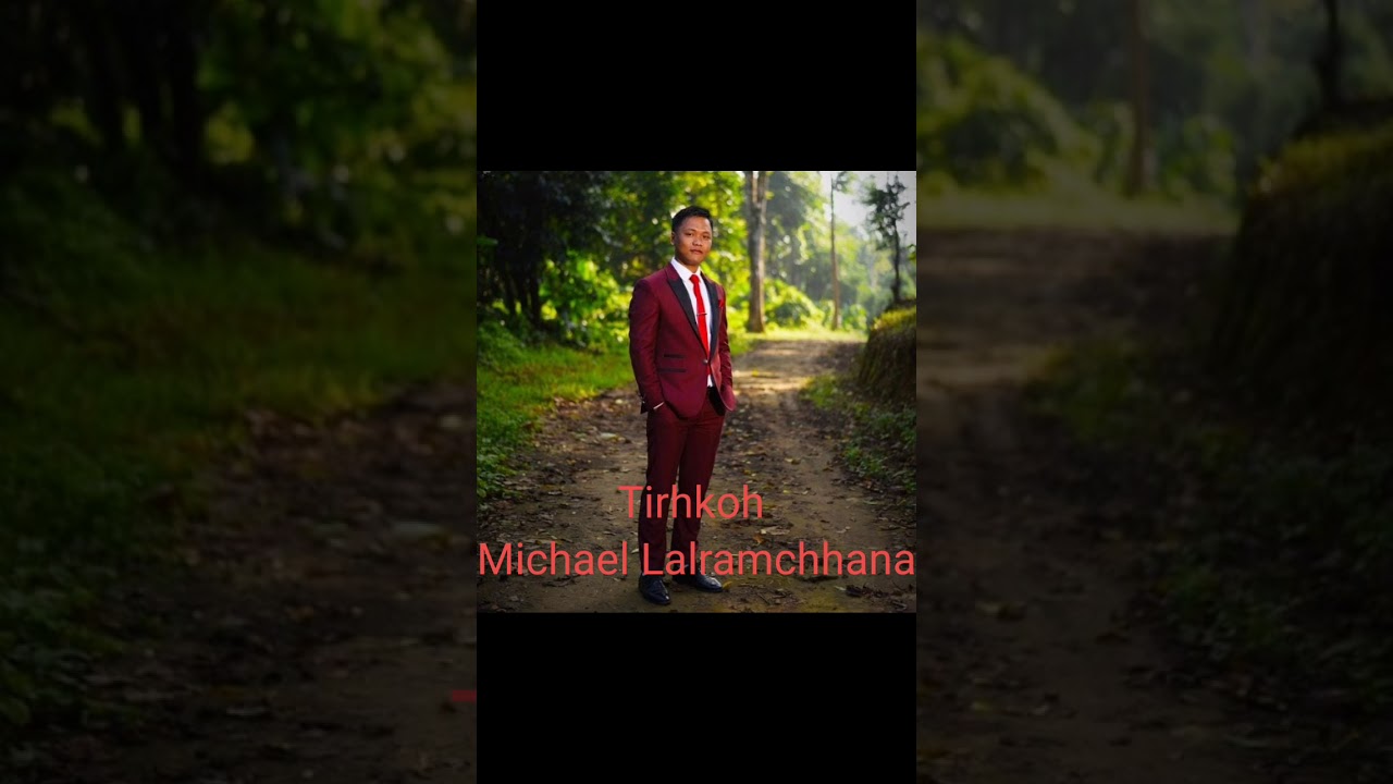 Tirhkoh Michael Lalramchhana(thlarau lam zai)