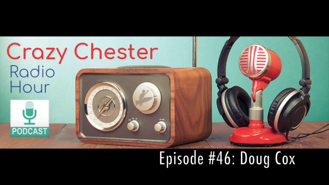 Crazy Chester Radio Hour Episode #46: Doug Cox