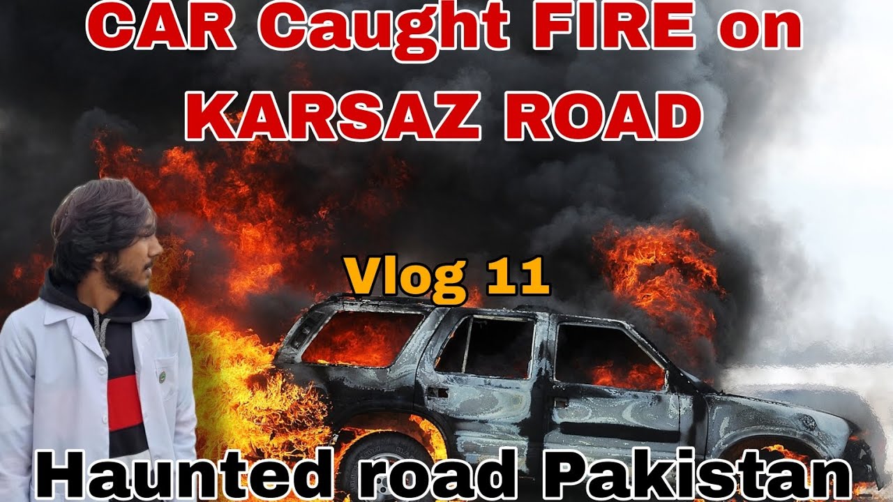 Emergency on Karsaz Road Surviving a Car Fire and Dangerous Adventure|unique vlog by Rohan bhatti