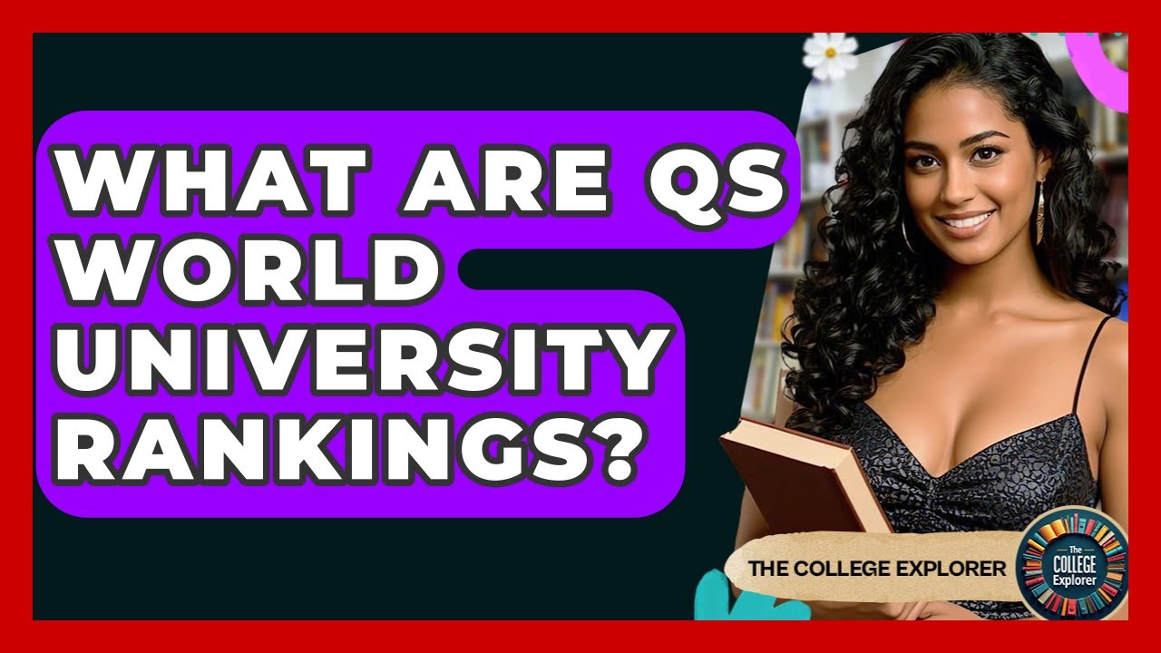 What Are QS World University Rankings? - The College Explorer