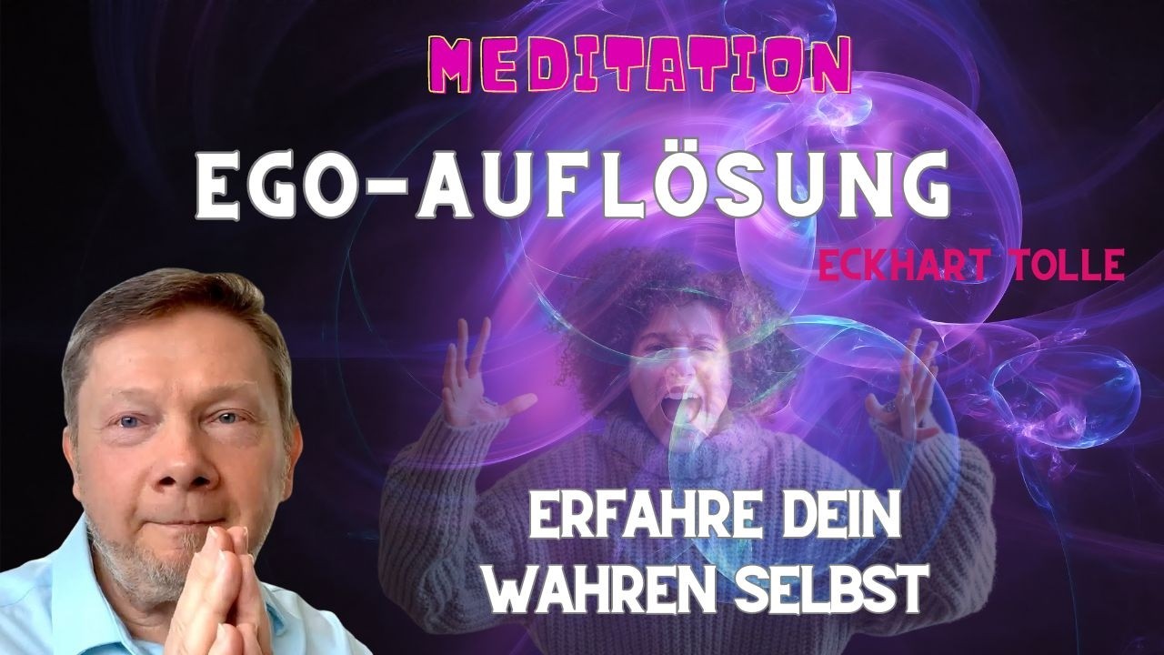 Ego Auflösen mit Eckhart Tolle: Finde Dein Wahres Selbst