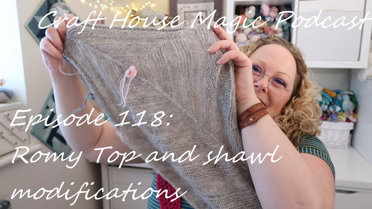 Episode 118: Romy Top and Shawl modifications