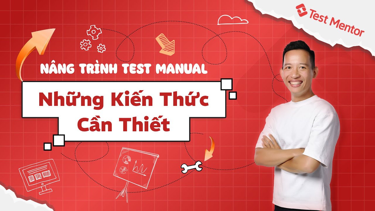 Những Kiến Thức Cần Biết Để Nâng Cao Kỹ Năng Test Manual | Test Mentor