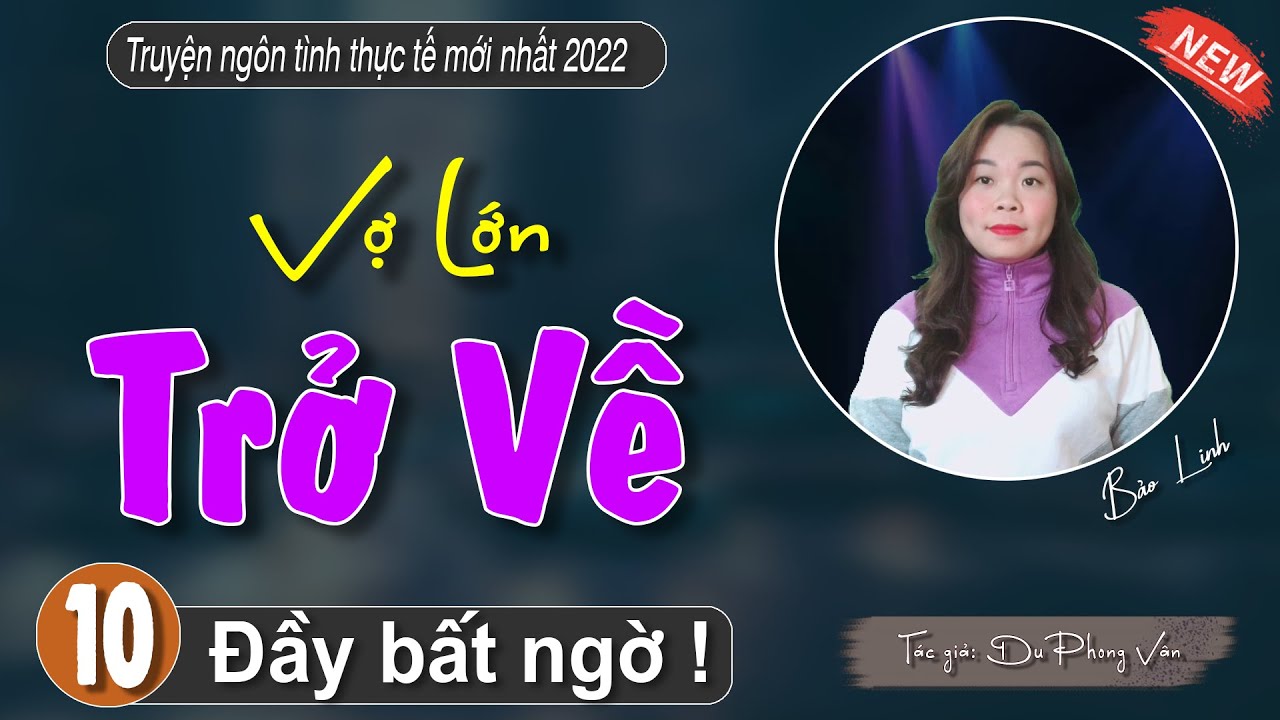 [Tập 10] Truyện ng&ocirc;n t&igrave;nh hay : VỢ LỚN TRỞ VỀ - #truyenbaolinh diễn đọc mới nhất 2022