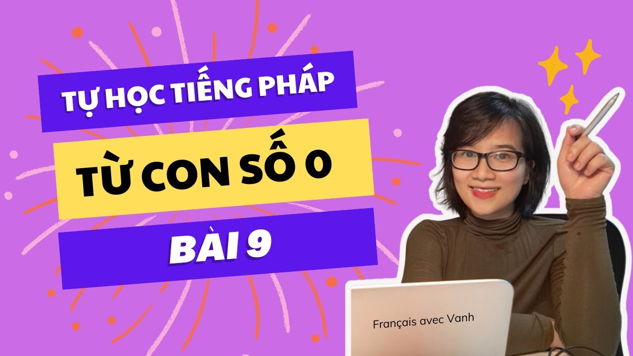 Bài 9: Động từ cơ bản être và avoir  | Tự học tiếng Pháp từ con số 0