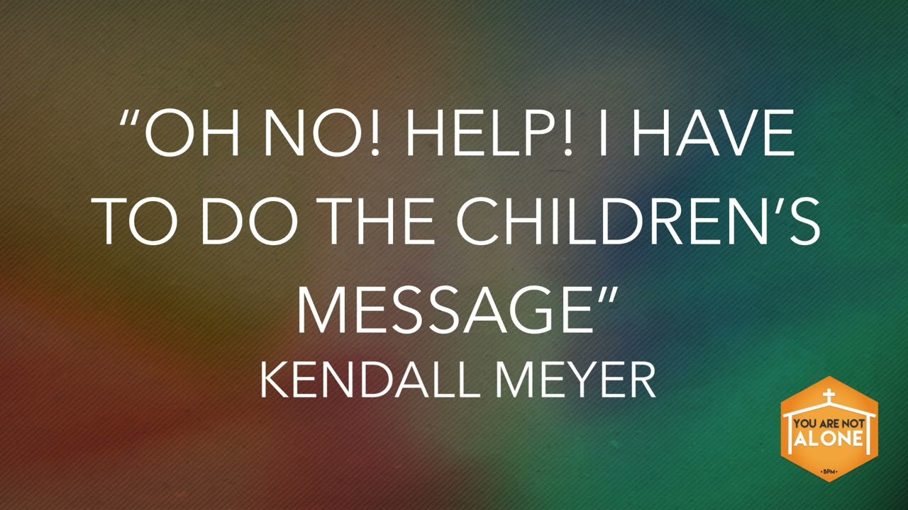Oh No Help I Have To Do The Children's Message