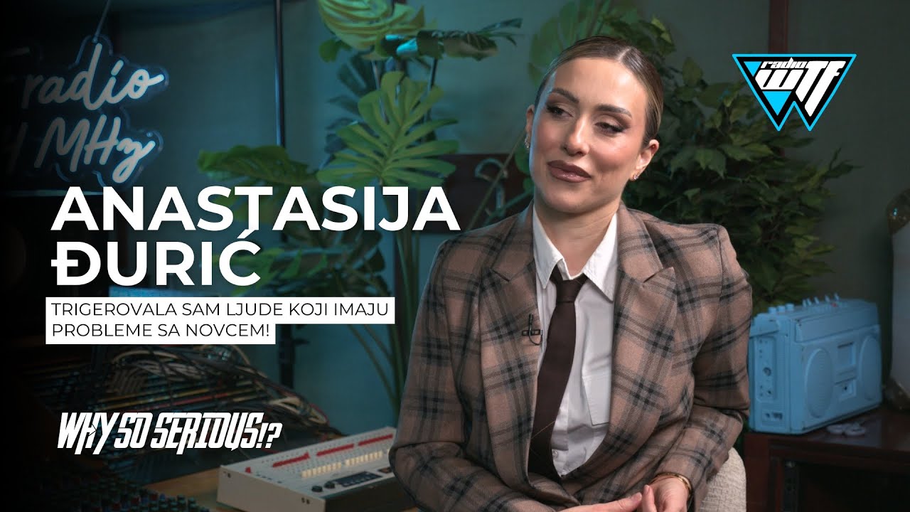 ANASTASIJA DJURIC - TRIGEROVALA SAM LJUDE KOJI IMAJU PROBLEME SA NOVCEM! [WTF RADIO]