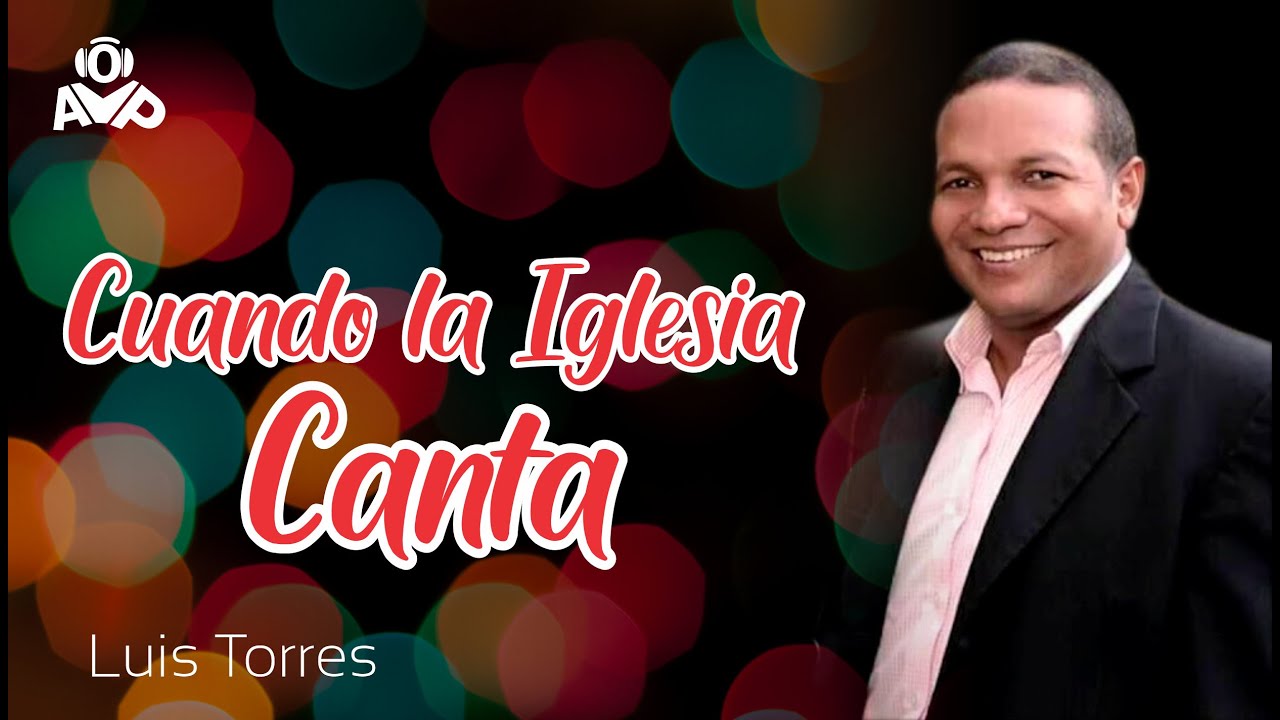 LUIS TORRES CUANDO LA IGLESIA CANTA