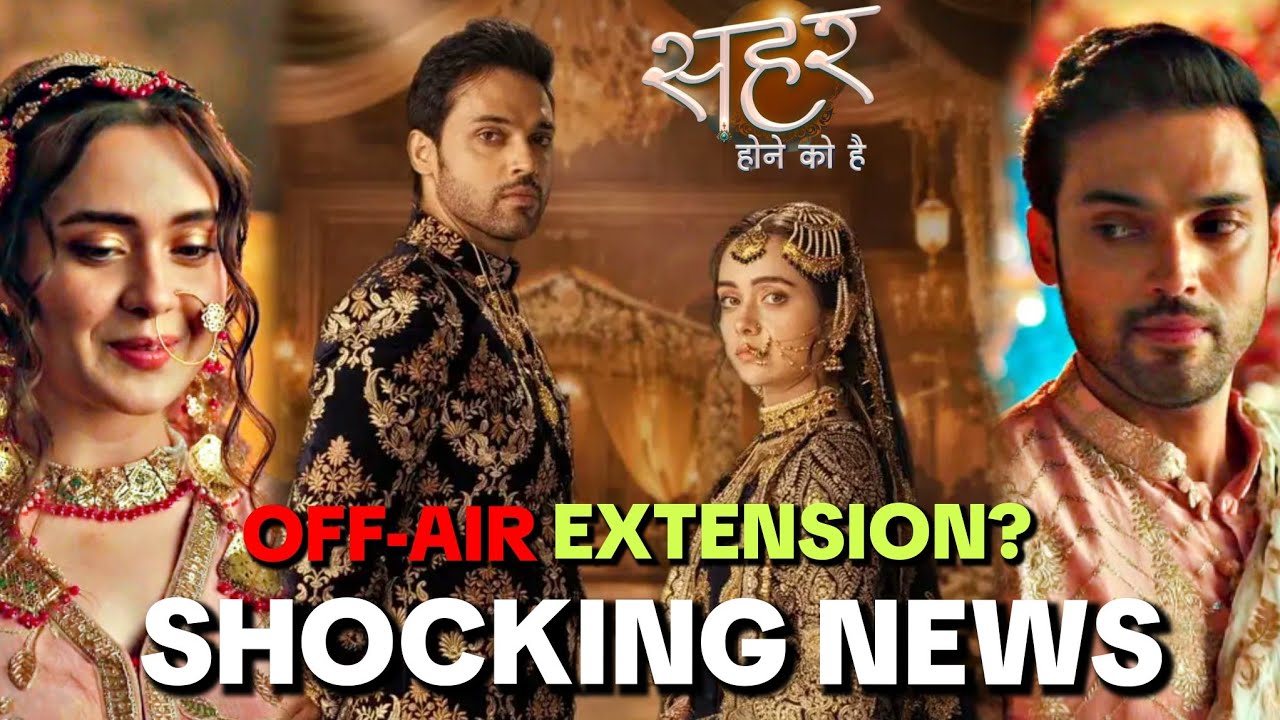 Shocking News on Colors TV's Seher Hone Ko Hai | OFF-AIR or EXTENTION!