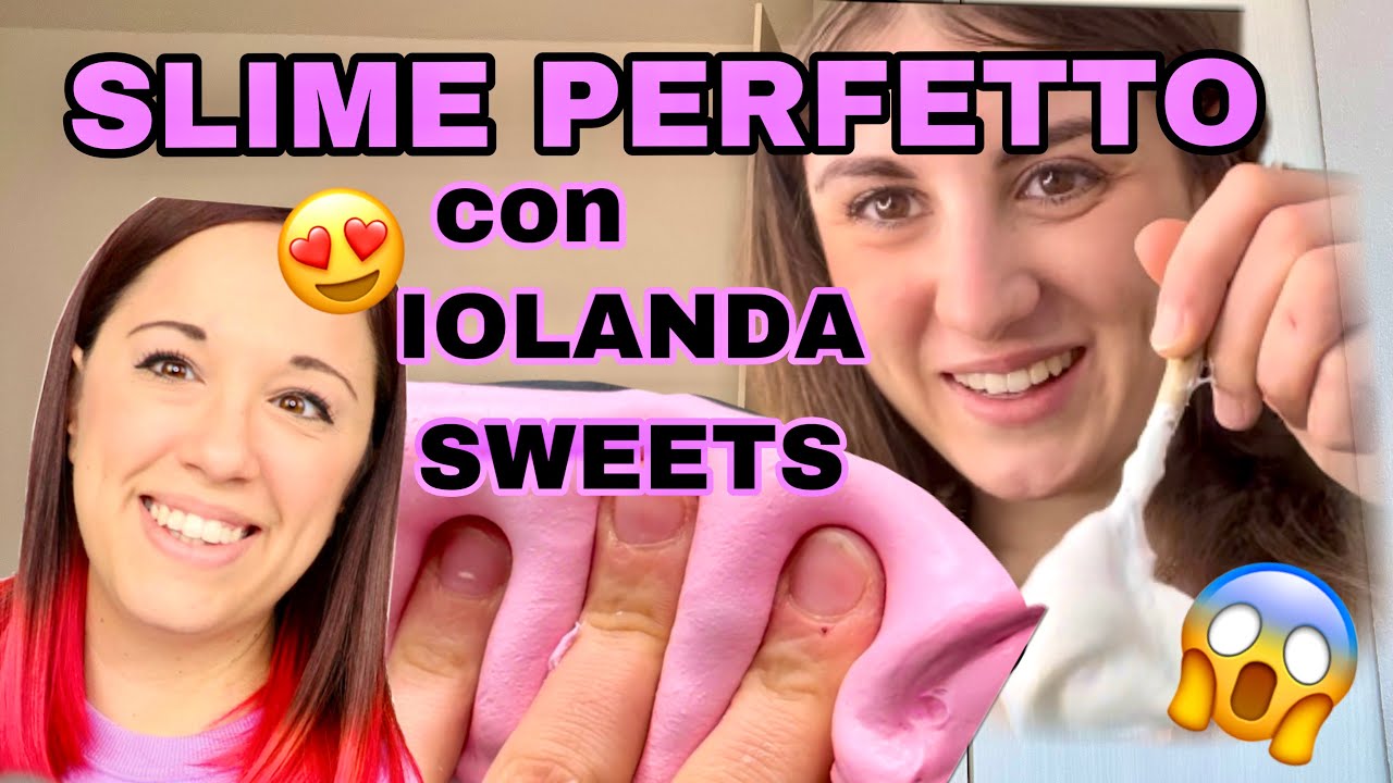 SLIME PERFETTO CON IOLANDA SWEETS😍💗😱