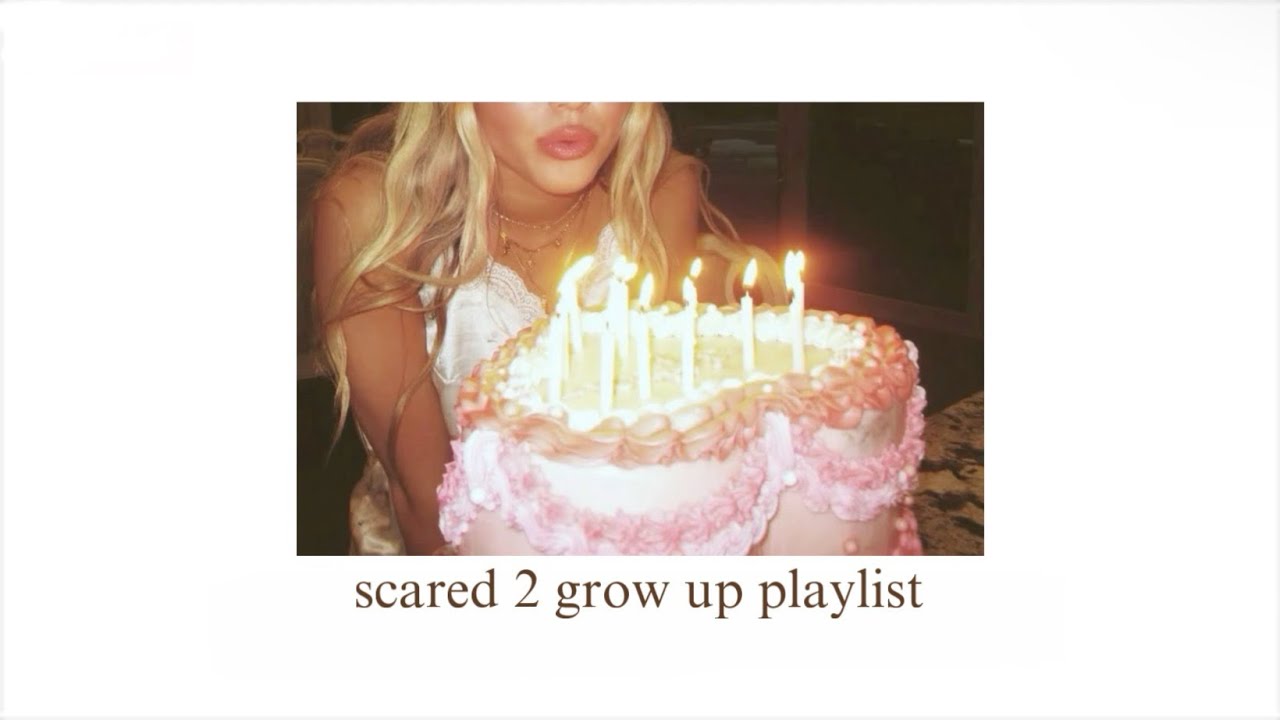 it feels so scary getting old - playlist