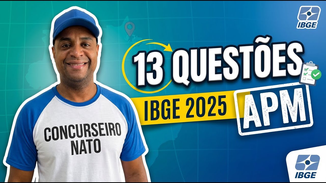 13 QUESTÕES - CONCURSO PÚBLICO IBGE 2025 - AGENTE DE PESQUISAS E MAPEAMENTO- APM