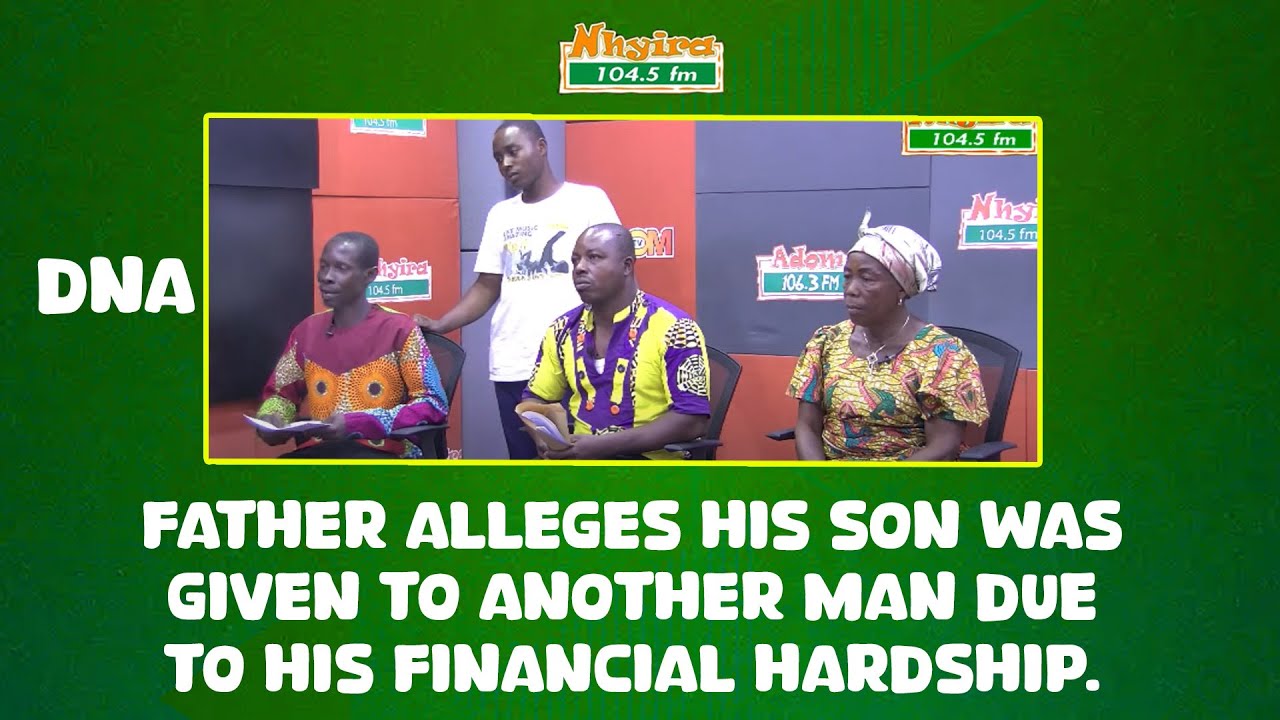 DNA --- Father alleges his son was given to another man due to his financial hardship.