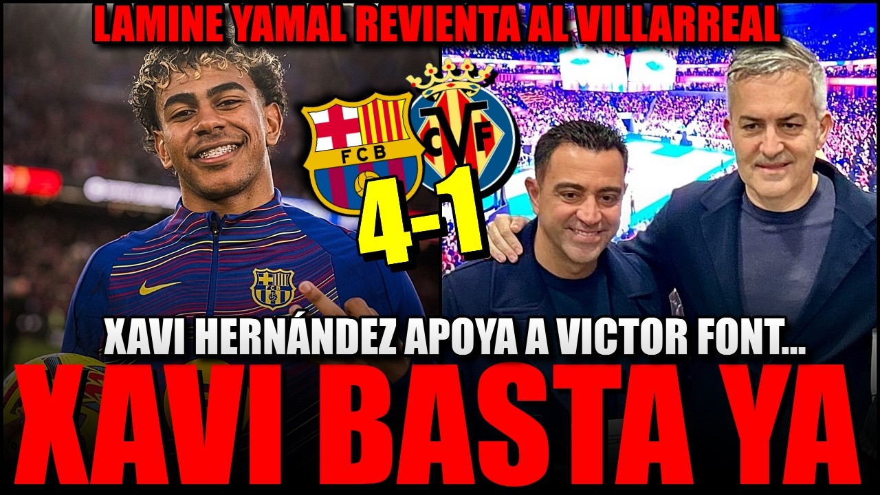 🔥😡 *PENOSO* XAVI VOTA A VICTOR FONT Y LAMINE YAMAL DESTROZA CON HATTRICK : BARÇA 4-1 VILLARREAL