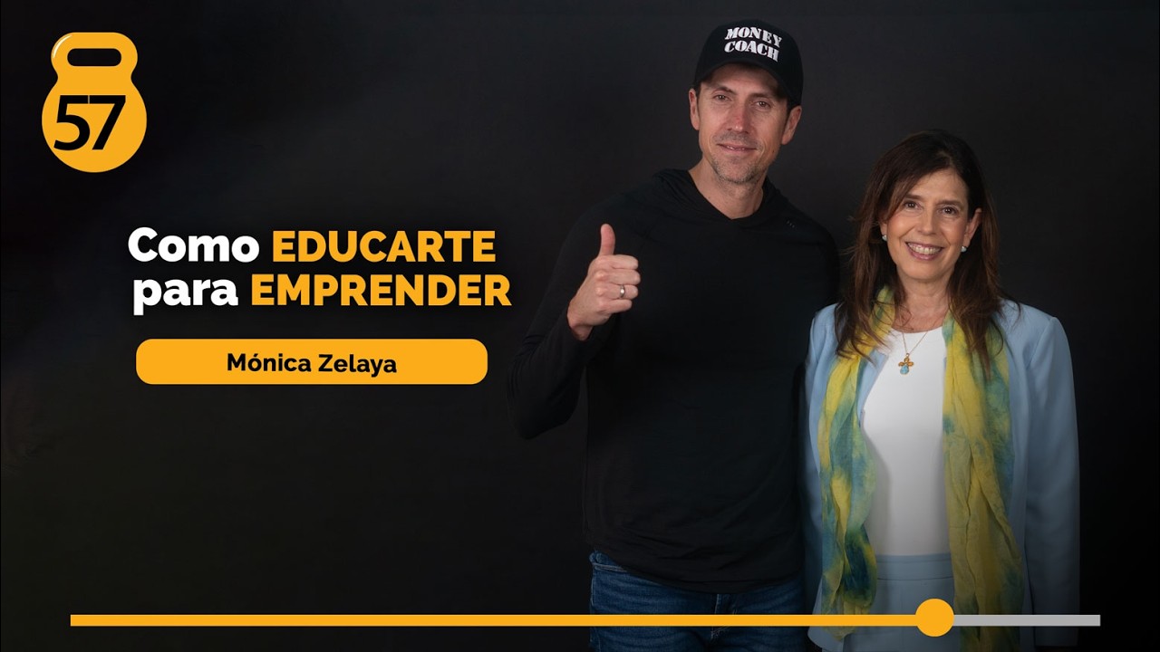 57 | Como educarte para emprender - Mónica Zelaya