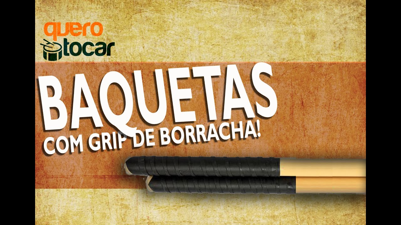 BAQUETAS COM GRIP DE BORRACHA: Como fazer gastando pouco
