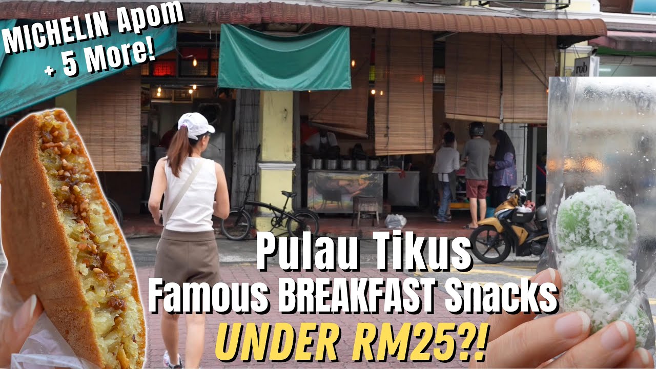 6 Famous Pulau Tikus Breakfast Snacks – Michelin Apom & More ALL Under RM25?! 😱🍽️ | RM25吃完浮罗池滑6大传奇早餐