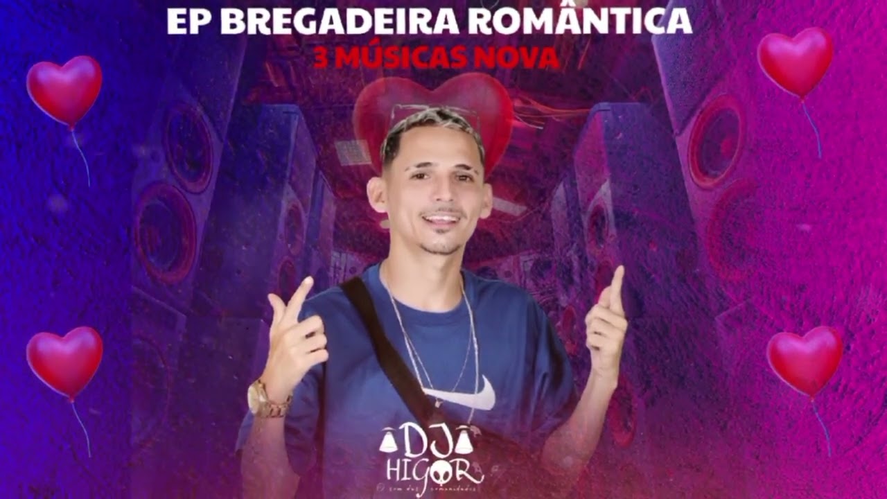 DJ HIGOR - (EP BREGADEIRA ROMÂNTICA 3 MÚSICAS NOVA, PRA PAREDÃO NOVEMBRO ATUALIZADO_2024).