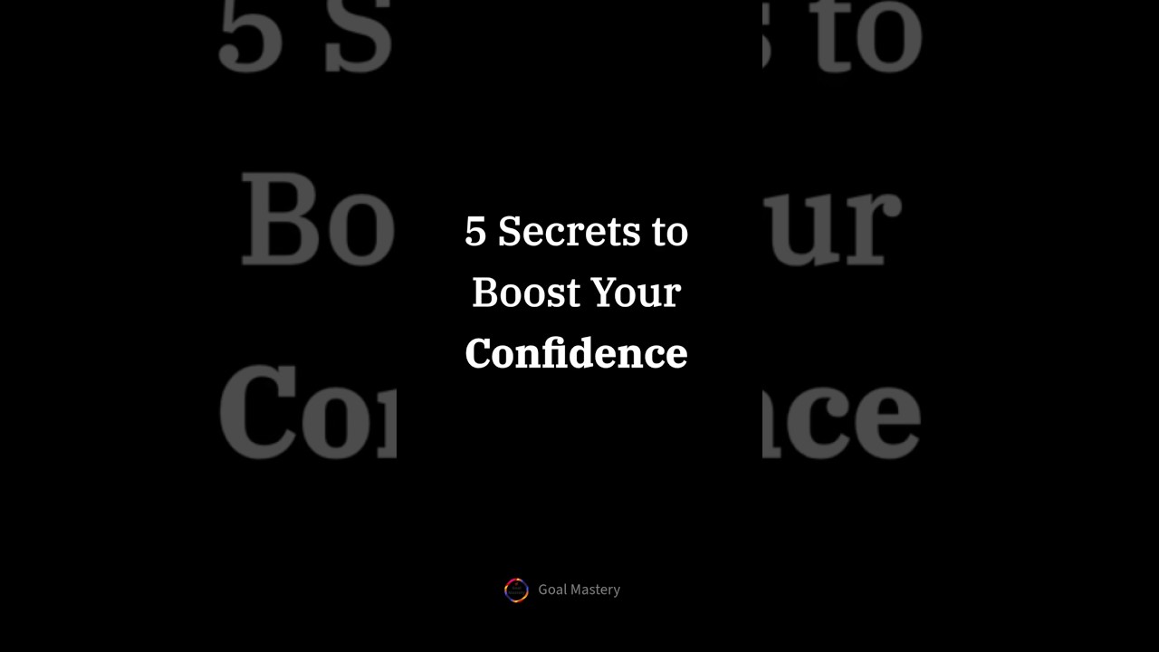 5 Secrets to Boost Your Confidence #confidence #goalmastery