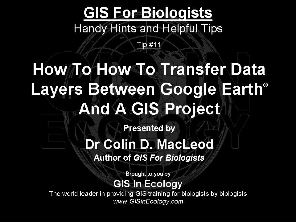 GIS For Biologists: Tip #11 - How To Transfer Data Layers Between Google Earth And A GIS Project