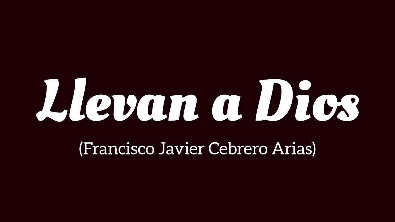 Llevan a Dios (Francisco Javier Cebrero Arias)