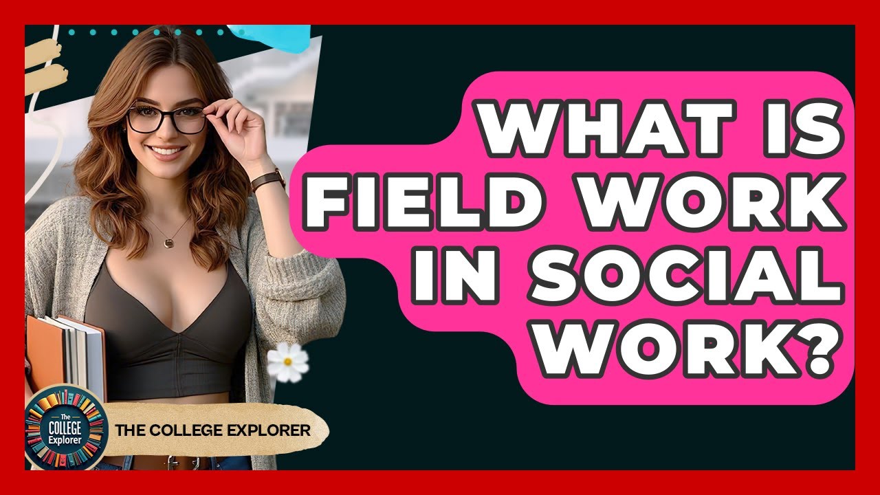 What Is Field Work In Social Work? - The College Explorer
