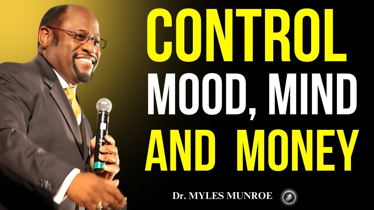 Master Your Mood, Mind & Money Before They Control You!  I Dr Myles Munroe I Motivational Speech