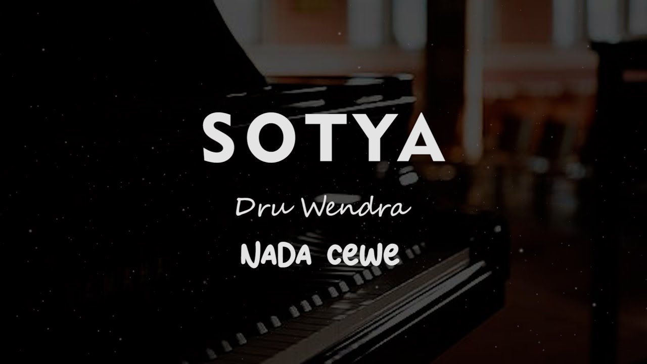 SOTYA // DRU WENDRA  // KARAOKE PIANO AKUSTIK NADA CEWE ( FEMALE )