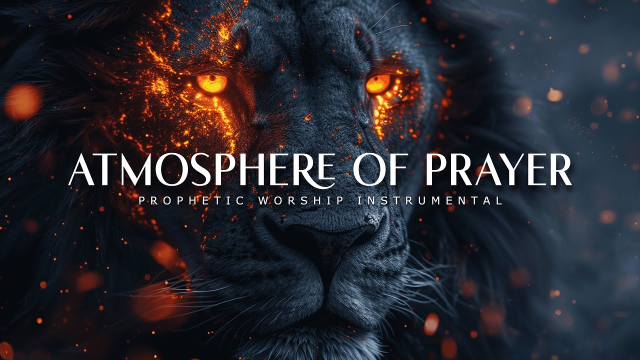Atmosphere Of Prayer : Powerful Prophetic Worship Music