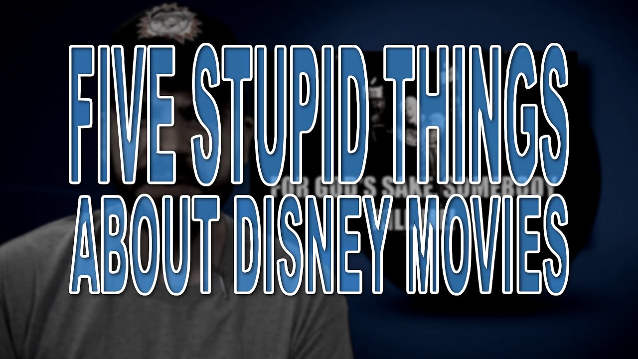 Five Stupid Things About Disney Movies