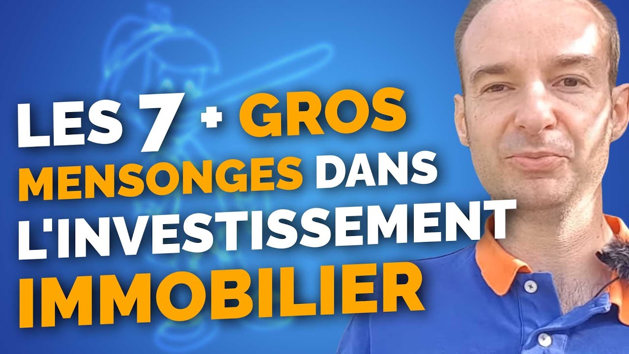 Les 7 + gros MENSONGES dans l'INVESTISSEMENT IMMOBILIER !