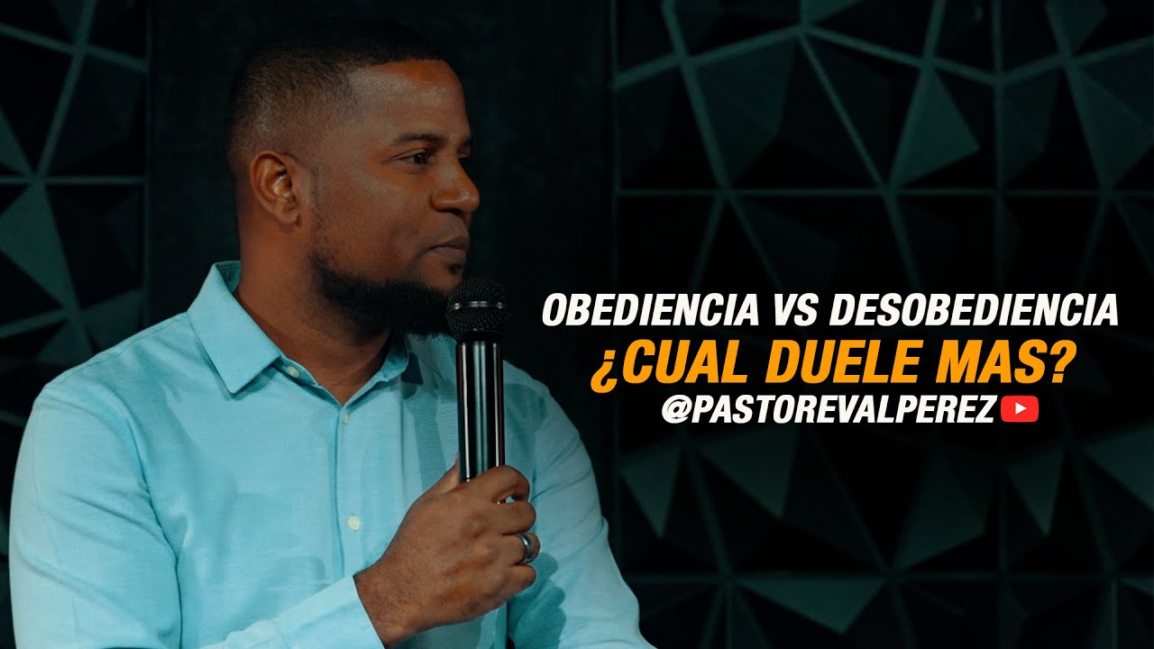 OBEDIENCIA VS DESOBEDIENCIA ¿CUAL DUELE MAS? l PASTOL EVAL PEREZ