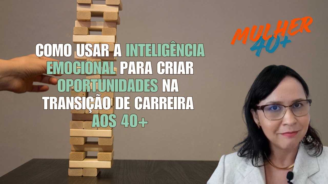 Como usar a inteligência emocional para criar oportunidades na transição de carreira aos 40+