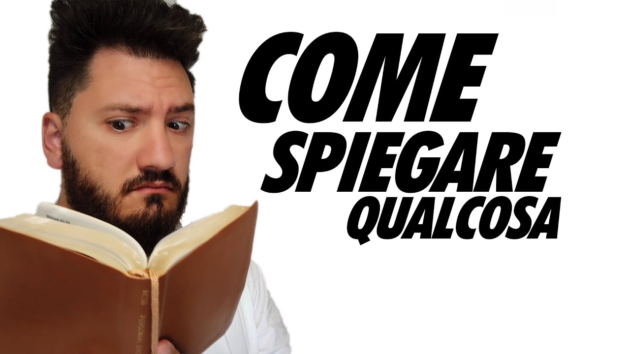 Come SPIEGARE le cose a qualcuno - Metodi per evitare che non si capisca una ceppa