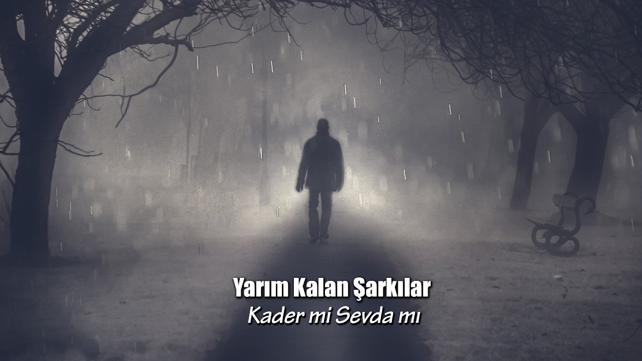 Yarım Kalan Şarkılar - Kader mi Sevda mı