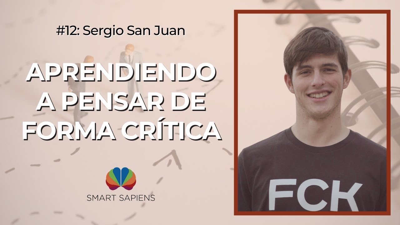 Sergio San Juan: Aprendiendo a Pensar de forma Crítica | Podcast SmartSapiens #12
