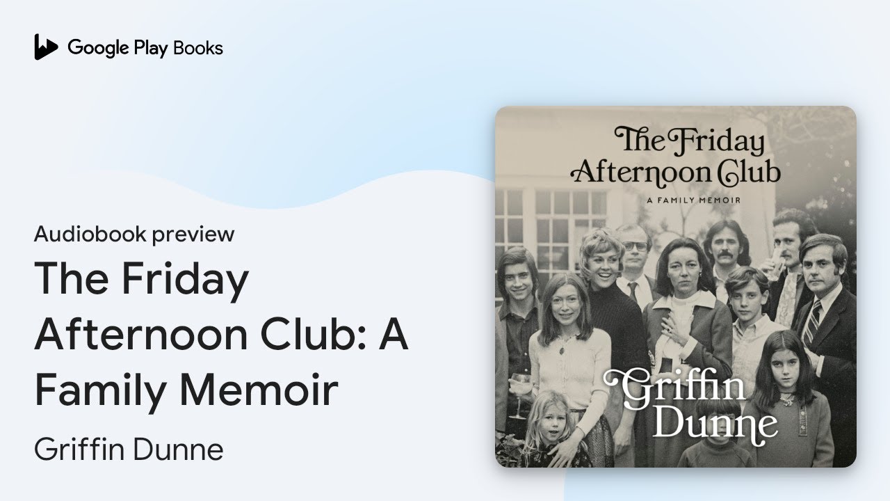 The Friday Afternoon Club: A Family Memoir by Griffin Dunne &middot; Audiobook preview