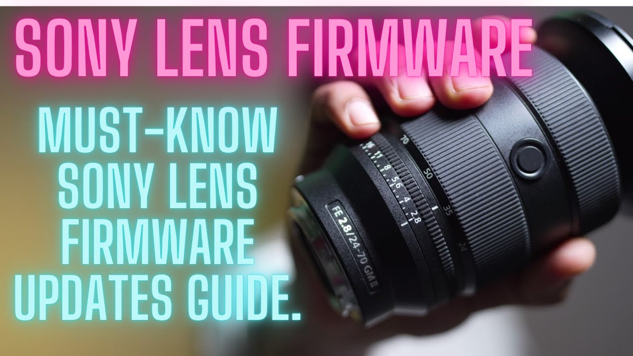 Sony Lens Firmware Update - Everything You Need To Know